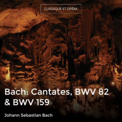 Bach: Cantates, BWV 82 & BWV 159
