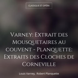Varney: Extrait des Mousquetaires au couvent - Planquette: Extraits des Cloches de Corneville