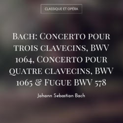 Bach: Concerto pour trois clavecins, BWV 1064, Concerto pour quatre clavecins, BWV 1065 & Fugue BWV 578