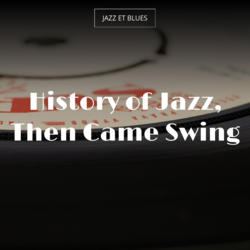 History of Jazz, Then Came Swing