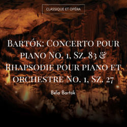 Bartók: Concerto pour piano No. 1, Sz. 83 & Rhapsodie pour piano et orchestre No. 1, Sz. 27