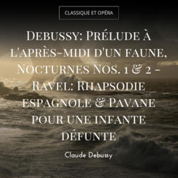 Debussy: Prélude à l'après-midi d'un faune, Nocturnes Nos. 1 & 2 - Ravel: Rhapsodie espagnole & Pavane pour une infante défunte