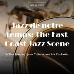 Jazz de notre temps: The East Coast Jazz Scene