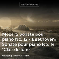 Mozart: Sonate pour piano No. 12 - Beethoven: Sonate pour piano No. 14, "Clair de lune"
