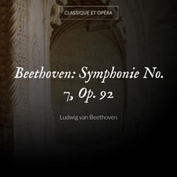 Beethoven: Symphonie No. 7, Op. 92