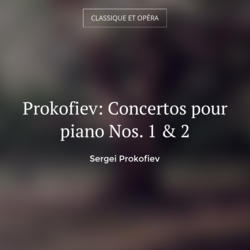 Prokofiev: Concertos pour piano Nos. 1 & 2