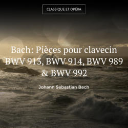 Bach: Pièces pour clavecin BWV 913, BWV 914, BWV 989 & BWV 992
