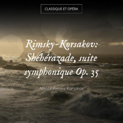 Rimsky-Korsakov: Shéhérazade, suite symphonique Op. 35