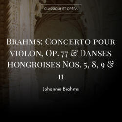 Brahms: Concerto pour violon, Op. 77 & Danses hongroises Nos. 5, 8, 9 & 11