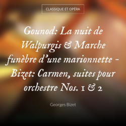 Gounod: La nuit de Walpurgis & Marche funèbre d'une marionnette - Bizet: Carmen, suites pour orchestre Nos. 1 & 2