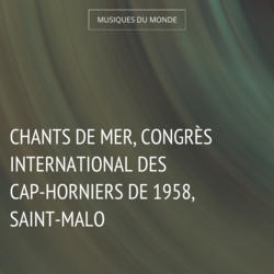 Chants de mer, Congrès International des Cap-Horniers de 1958, Saint-Malo