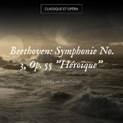 Beethoven: Symphonie No. 3, Op. 55 "Héroïque"