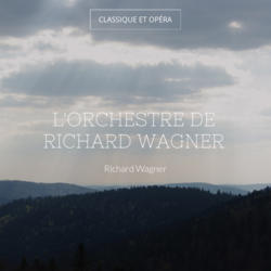 L'orchestre de Richard Wagner