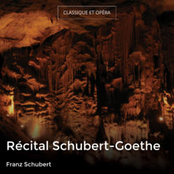 Récital Schubert-Goethe