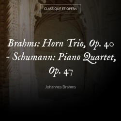 Brahms: Horn Trio, Op. 40 - Schumann: Piano Quartet, Op. 47