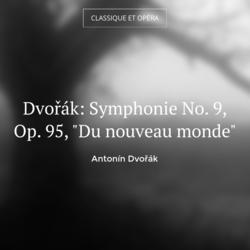 Dvořák: Symphonie No. 9, Op. 95, "Du nouveau monde"