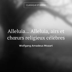 Alleluia... Alleluia, airs et chœurs religieux célèbres