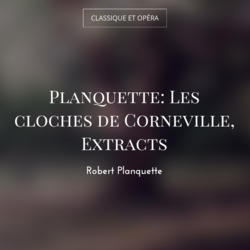Planquette: Les cloches de Corneville, Extracts