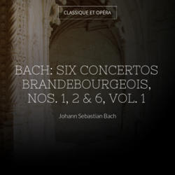 Bach: Six concertos brandebourgeois, Nos. 1, 2 & 6, vol. 1
