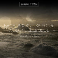 Bach: Six suites pour violoncelle seul