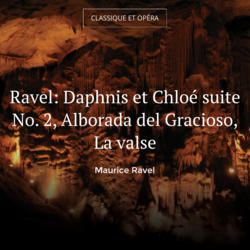 Ravel: Daphnis et Chloé suite No. 2, Alborada del Gracioso, La valse