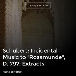 Schubert: Incidental Music to "Rosamunde", D. 797, Extracts