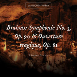 Brahms: Symphonie No. 3, Op. 90 & Ouverture tragique, Op. 81