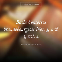 Bach: Concertos brandebourgeois Nos. 3, 4 & 5, vol. 2