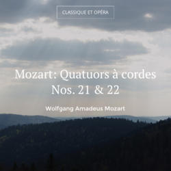 Mozart: Quatuors à cordes Nos. 21 & 22