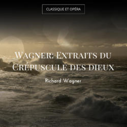 Wagner: Extraits du Crépuscule des dieux
