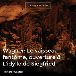 Wagner: Le vaisseau fantôme, ouverture & L'idylle de Siegfried