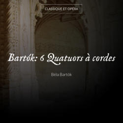 Bartók: 6 Quatuors à cordes