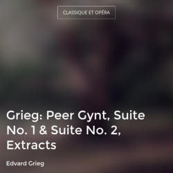 Grieg: Peer Gynt, Suite No. 1 & Suite No. 2, Extracts