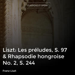 Liszt: Les préludes, S. 97 & Rhapsodie hongroise No. 2, S. 244