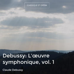 Debussy: L'œuvre symphonique, vol. 1
