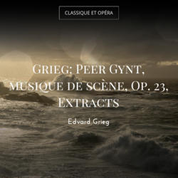 Grieg: Peer Gynt, musique de scène, Op. 23, Extracts