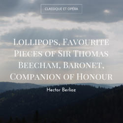 Lollipops, Favourite Pieces of Sir Thomas Beecham, Baronet, Companion of Honour