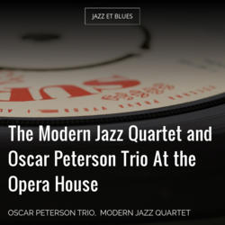 The Modern Jazz Quartet and Oscar Peterson Trio At the Opera House