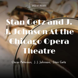 Stan Getz and J. J. Johnson At the Chicago Opera Theatre