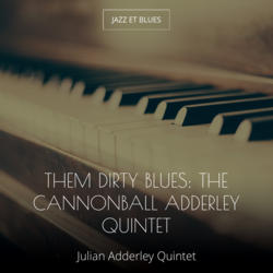 Them Dirty Blues: The Cannonball Adderley Quintet