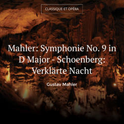 Mahler: Symphonie No. 9 in D Major - Schoenberg: Verklärte Nacht
