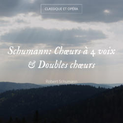 Schumann: Chœurs à 4 voix & Doubles chœurs