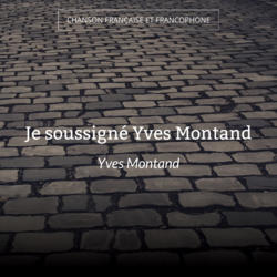 Je soussigné Yves Montand