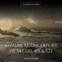 Vivaldi: 5 Concerti, RV 151, 547, 120, 401 & 522