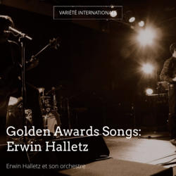 Golden Awards Songs: Erwin Halletz