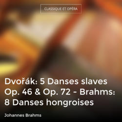 Dvořák: 5 Danses slaves Op. 46 & Op. 72 - Brahms: 8 Danses hongroises