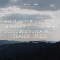 Berg: Concerto "À la mémoire d'un ange" - Schoenberg: La nuit transfigurée