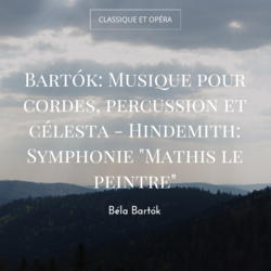 Bartók: Musique pour cordes, percussion et célesta - Hindemith: Symphonie "Mathis le peintre"