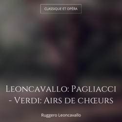 Leoncavallo: Pagliacci - Verdi: Airs de chœurs
