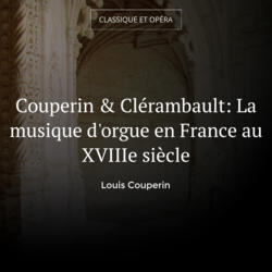 Couperin & Clérambault: La musique d'orgue en France au XVIIIe siècle